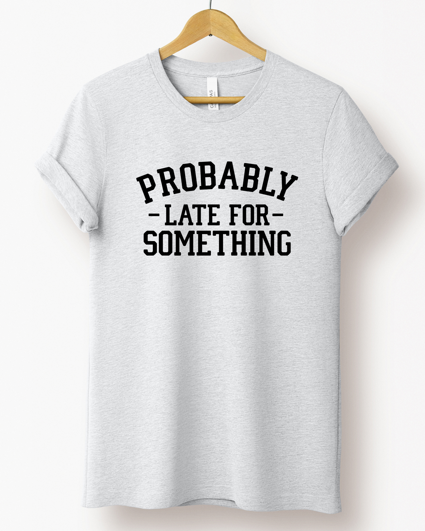 PROBABLY LATE FOR SOMETHING TEE